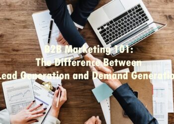 B2B Marketing 101: The Difference Between Lead Generation and Demand Generation