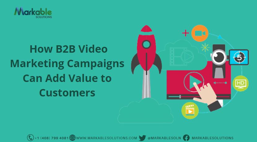 How B2B Video Marketing Campaigns Can Add Value to Customers
