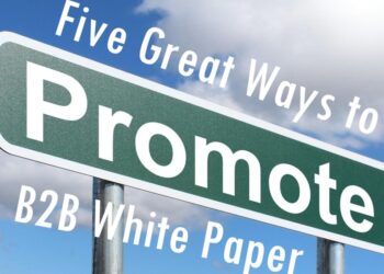 Five Great Ways to Promote Your B2B White Paper