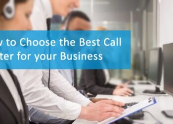 How to Choose the Best Call Center for your Business