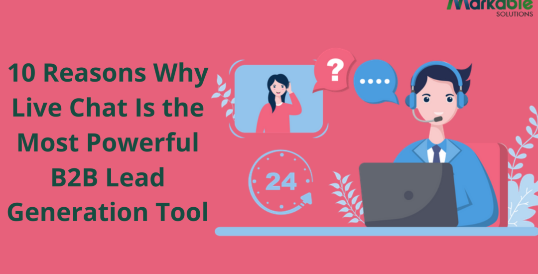 10 Reasons Why Live Chat Is the Most Powerful B2B Lead Generation Tool