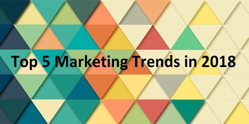 Top 5 Marketing Trends in 2018