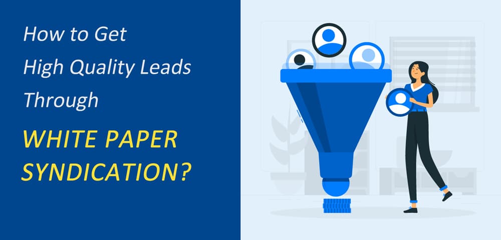 How to Get High Quality Leads Through White Paper Syndication?
