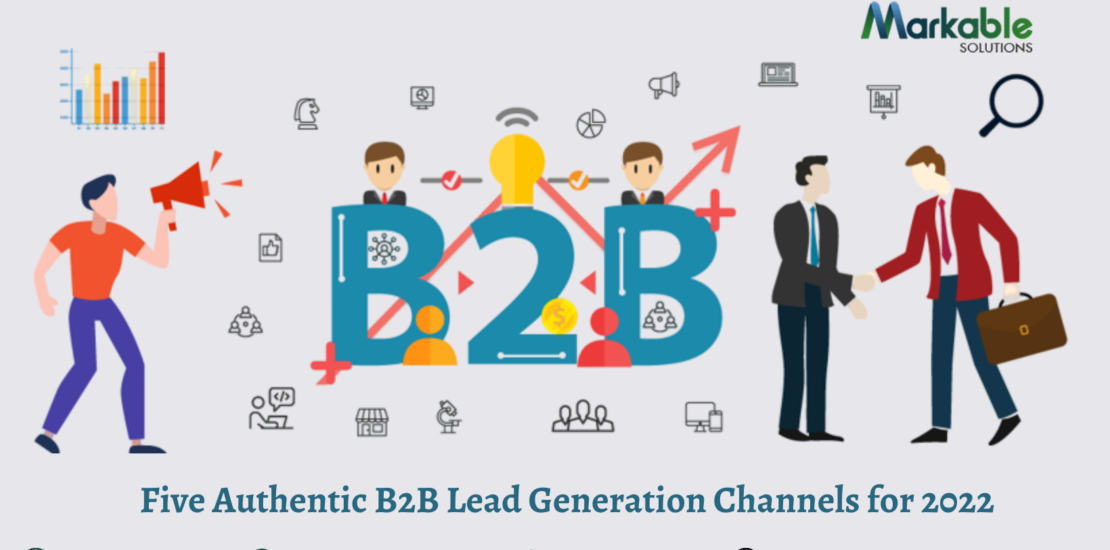 Five Authentic B2B Lead Generation Channels for 2022