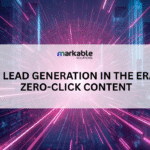 B2B Lead Generation in The Era of Zero-Click Content