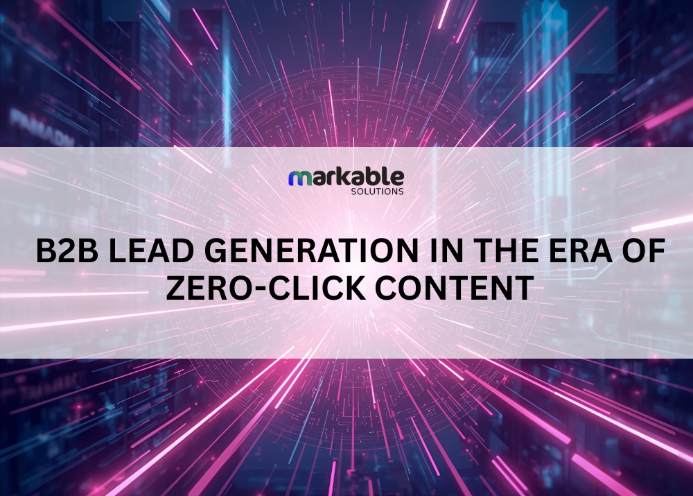 B2B Lead Generation in The Era of Zero-Click Content