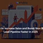 How to Increase Sales and Boost Your B2B Lead Pipeline Faster in 2025
