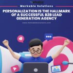Personalization is the key to success for any B2B Lead Generation Agency. Discover how tailored outreach, data-driven targeting, and personalized content boost engagement and maximize qualified leads.